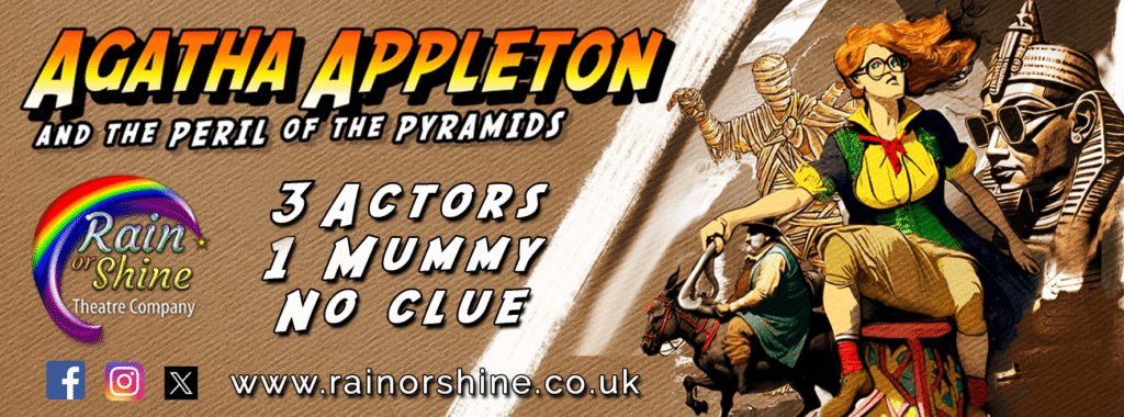 Rain or Shine Theatre Company will be returning to our stage with their Winter 2025 production, “Agatha Appleton And The Peril Of The Pyramids”. Image is their website promotional banner